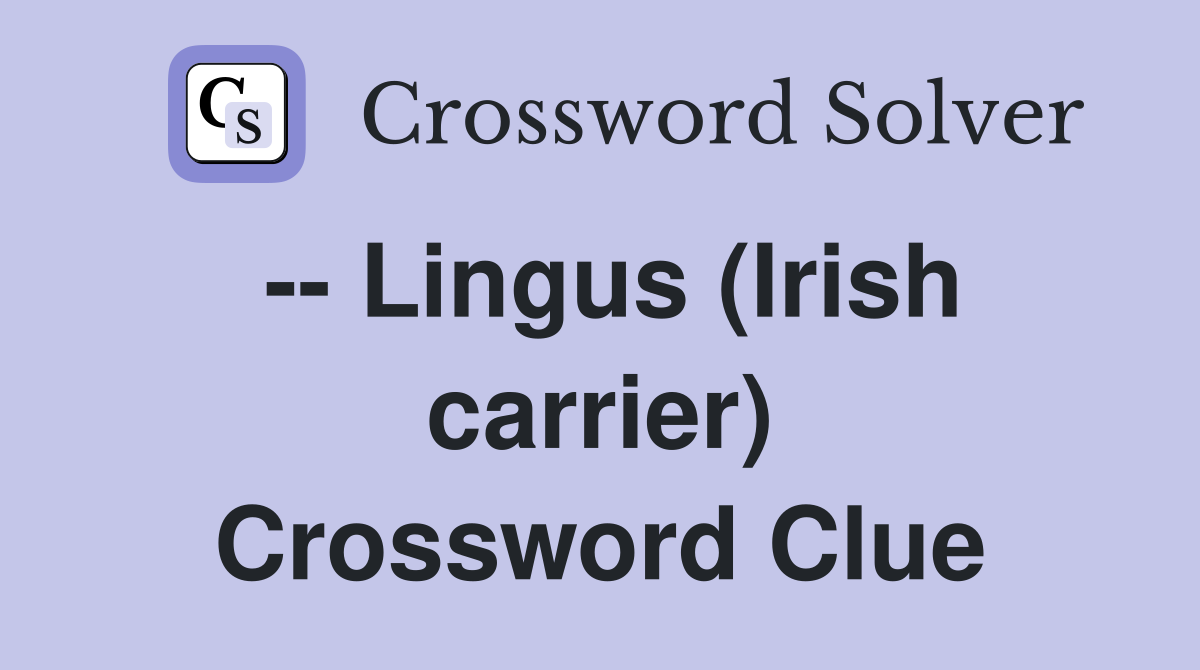 -- Lingus (Irish carrier) Crossword Clue