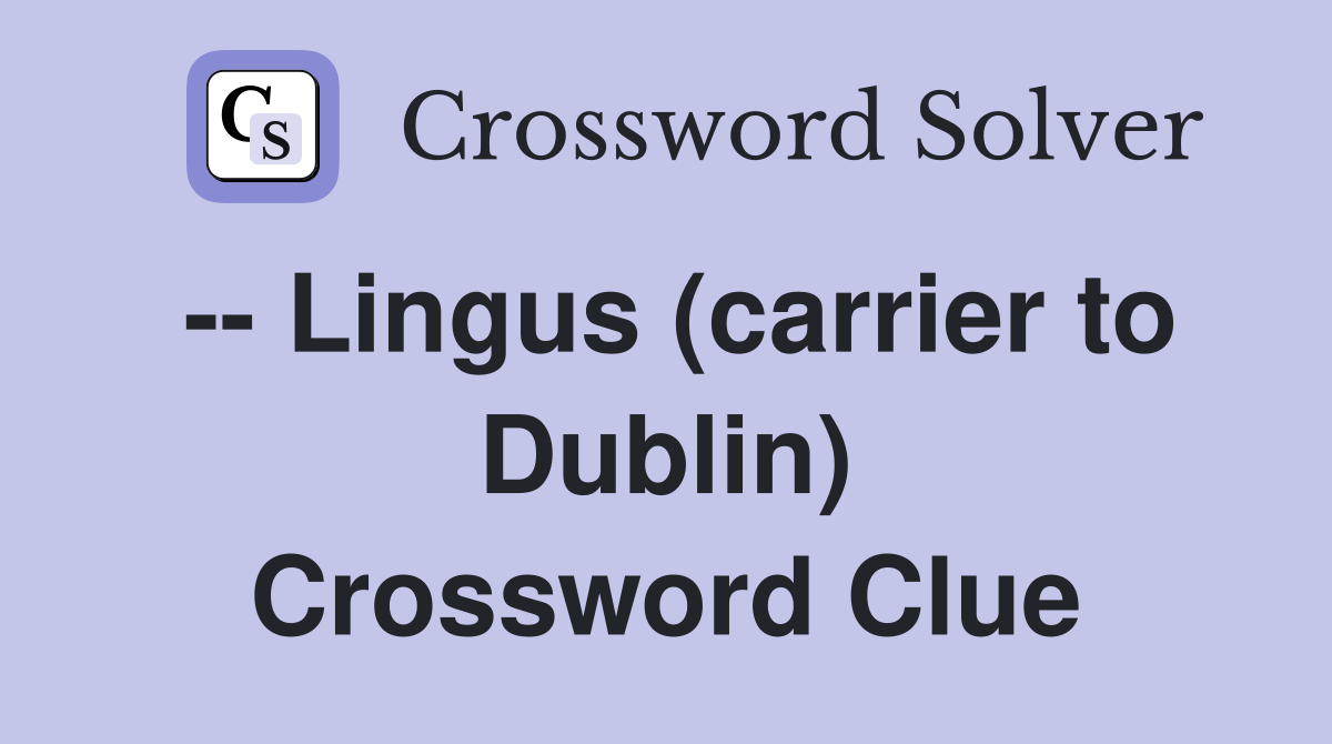 -- Lingus (carrier to Dublin) Crossword Clue