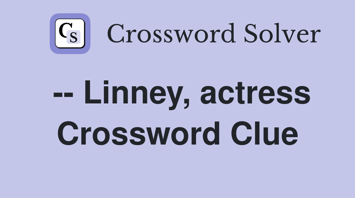 -- Linney, actress Crossword Clue