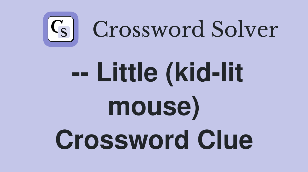 -- Little (kid-lit mouse) Crossword Clue