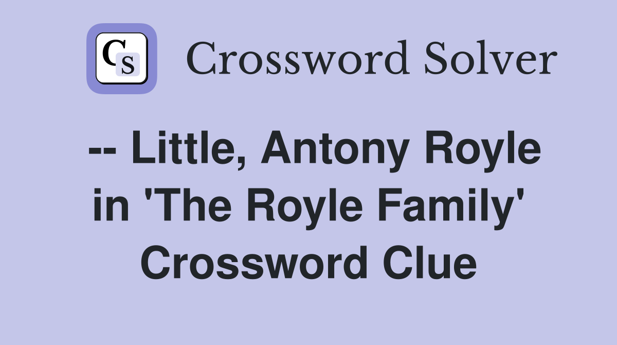 -- Little, Antony Royle in 'The Royle Family' Crossword Clue