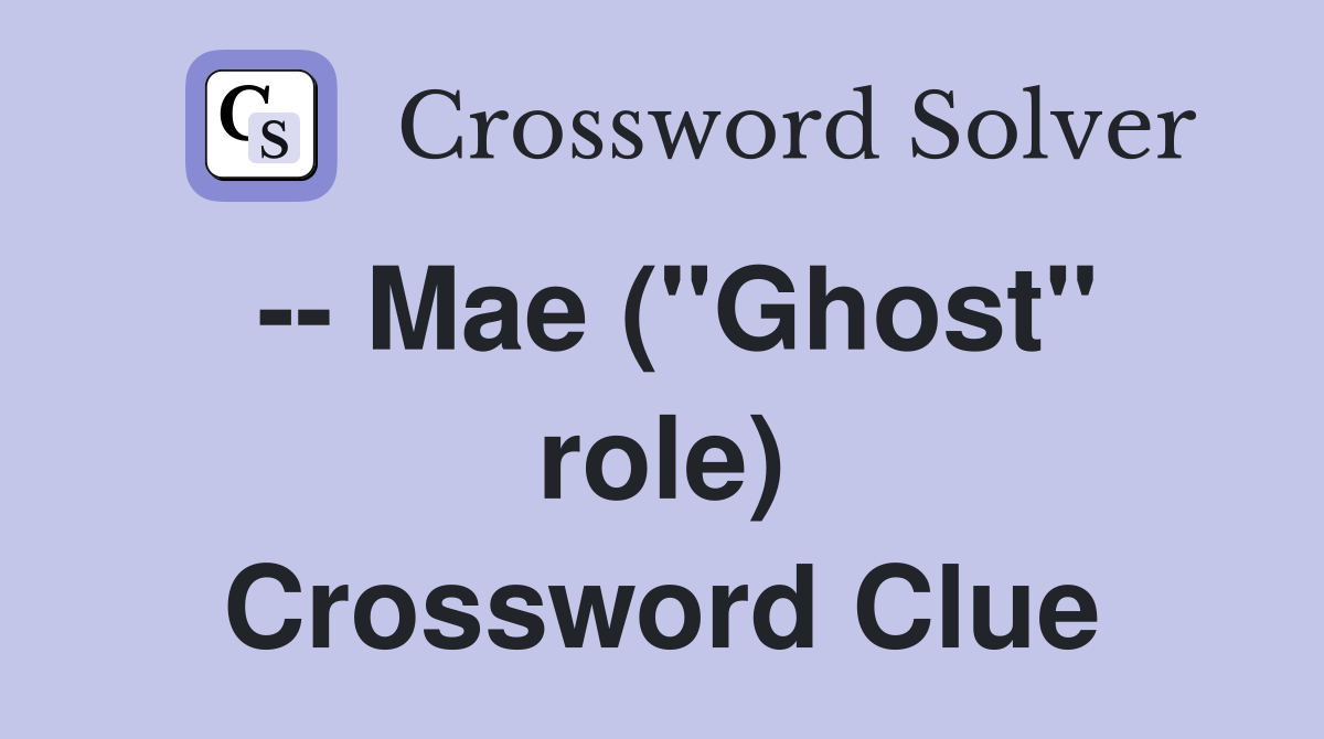 -- Mae ("Ghost" role) Crossword Clue