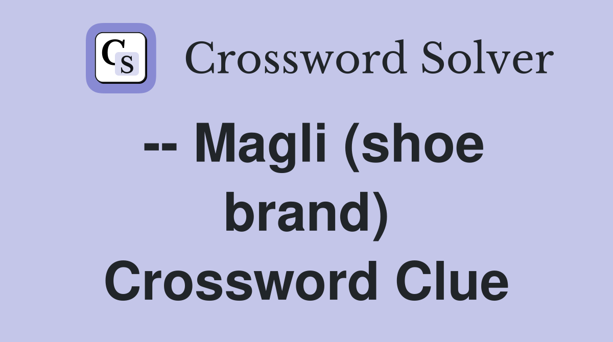 -- Magli (shoe brand) Crossword Clue