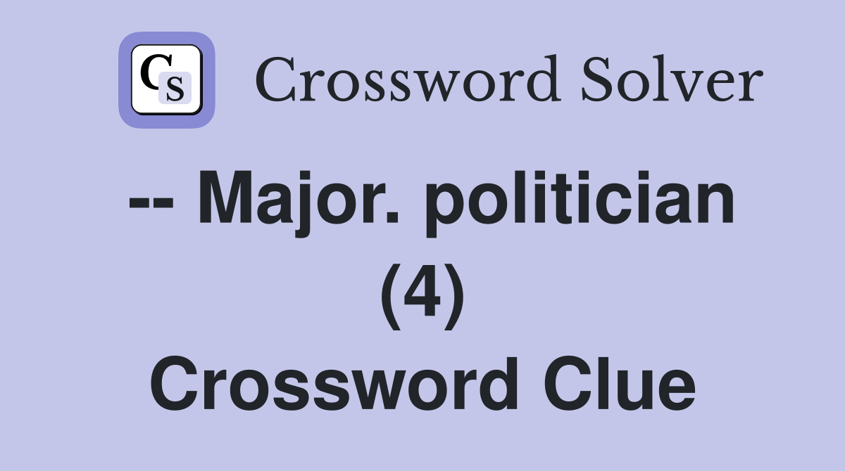 -- Major. politician (4) Crossword Clue