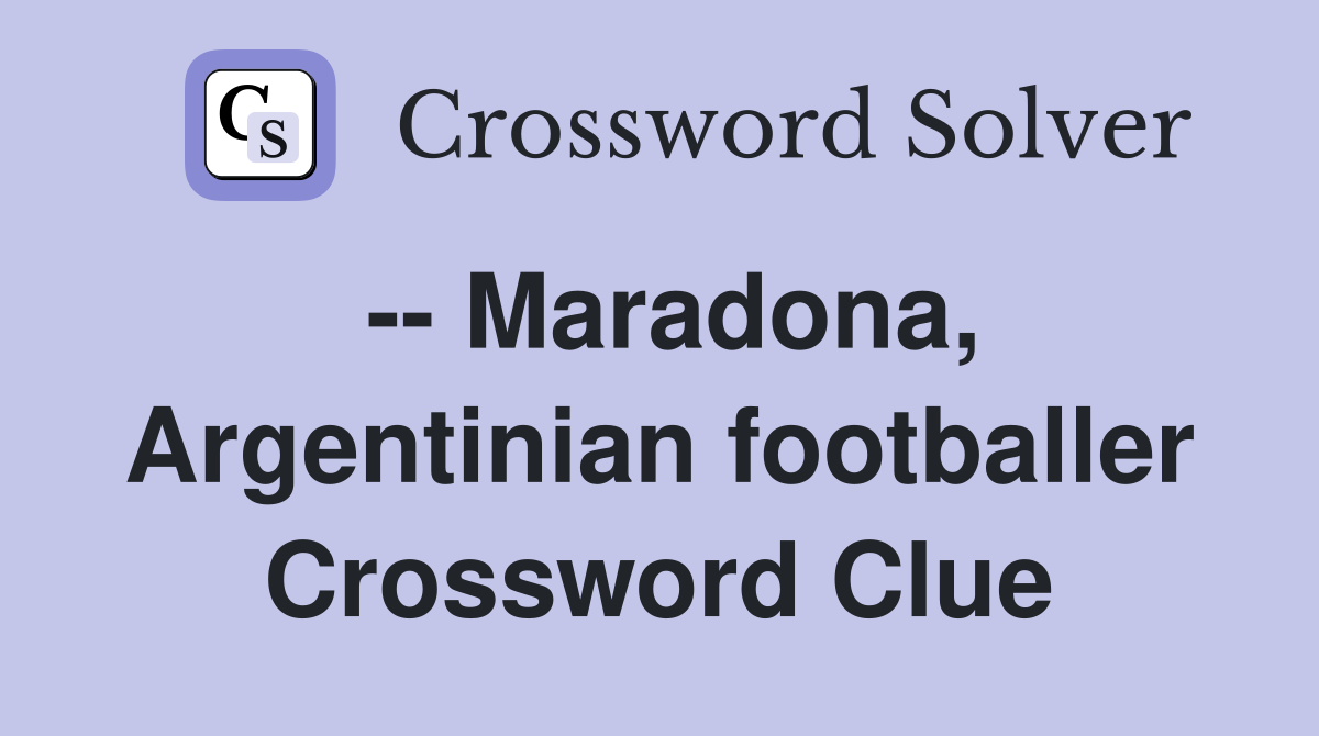 -- Maradona, Argentinian footballer Crossword Clue