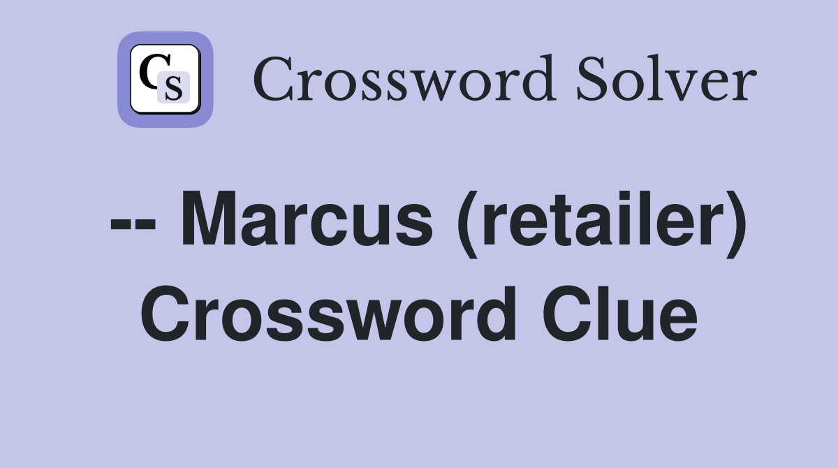 -- Marcus (retailer) Crossword Clue