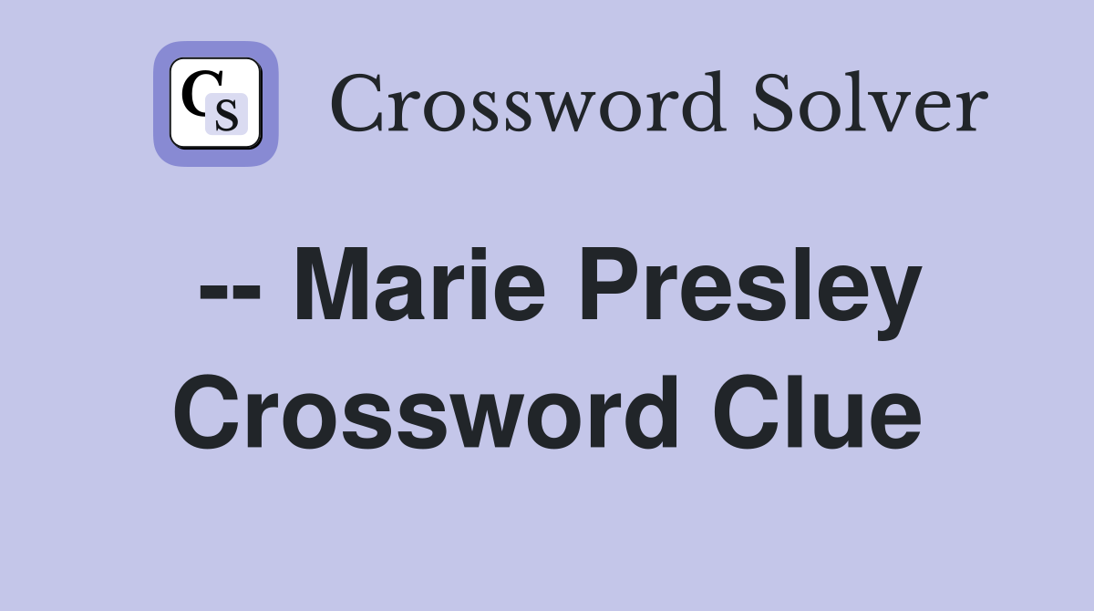 -- Marie Presley Crossword Clue