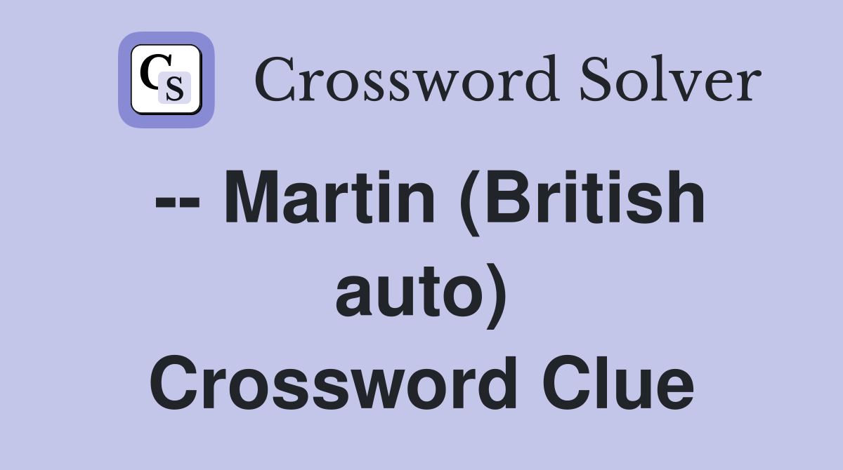 -- Martin (British auto) Crossword Clue