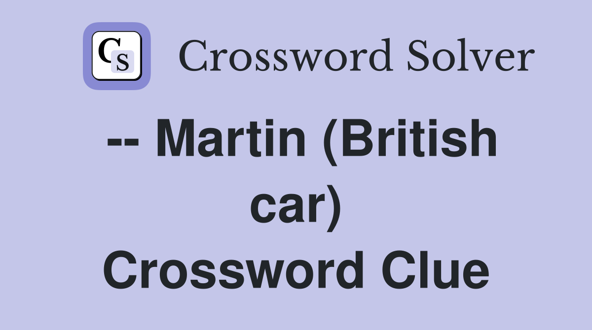 -- Martin (British car) Crossword Clue