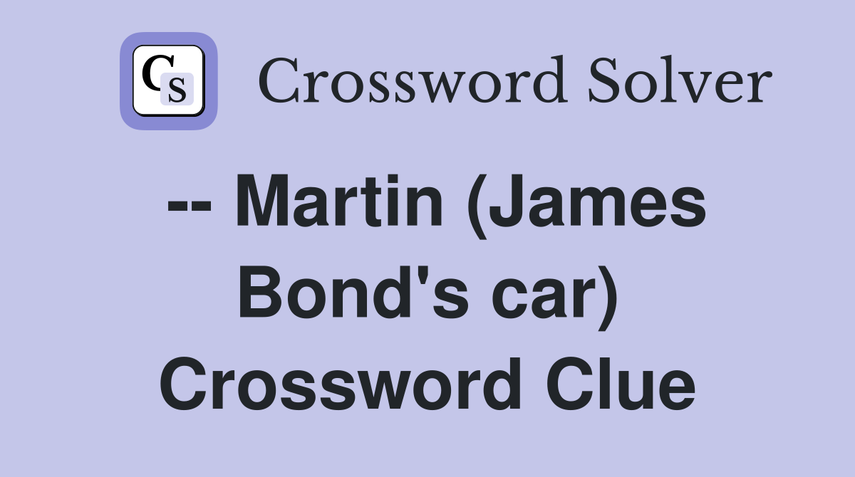 -- Martin (James Bond's car) Crossword Clue