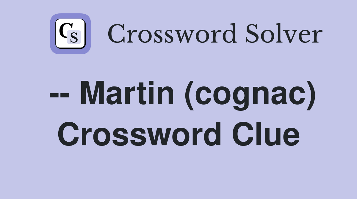 -- Martin (cognac) Crossword Clue