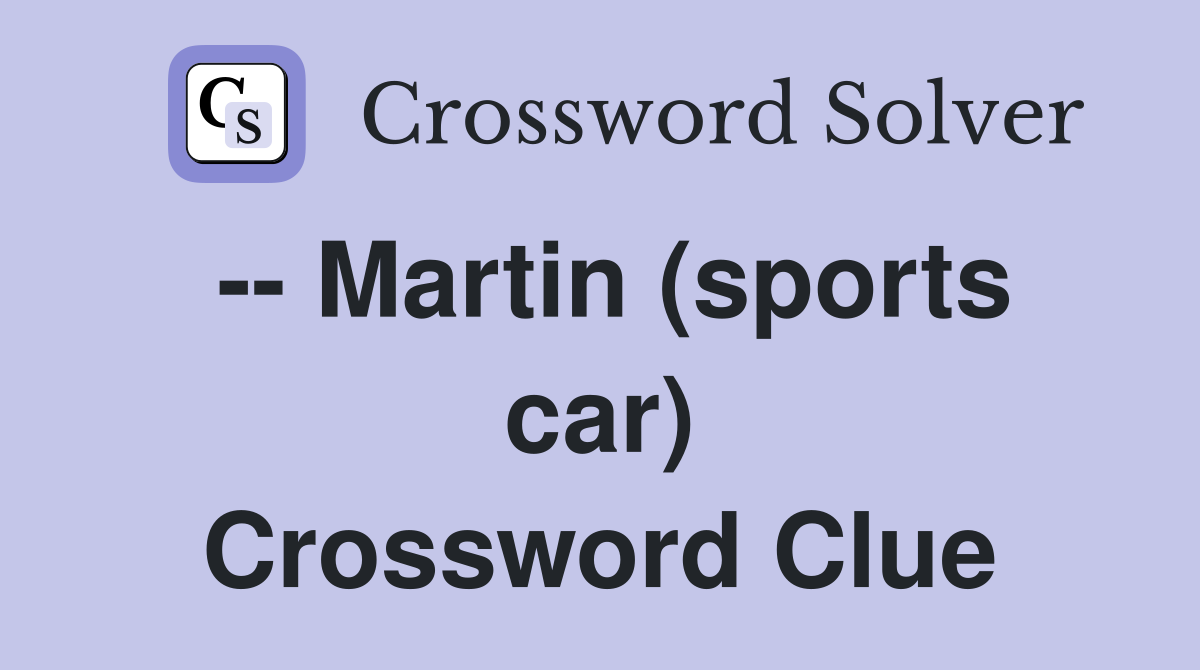 -- Martin (sports car) Crossword Clue