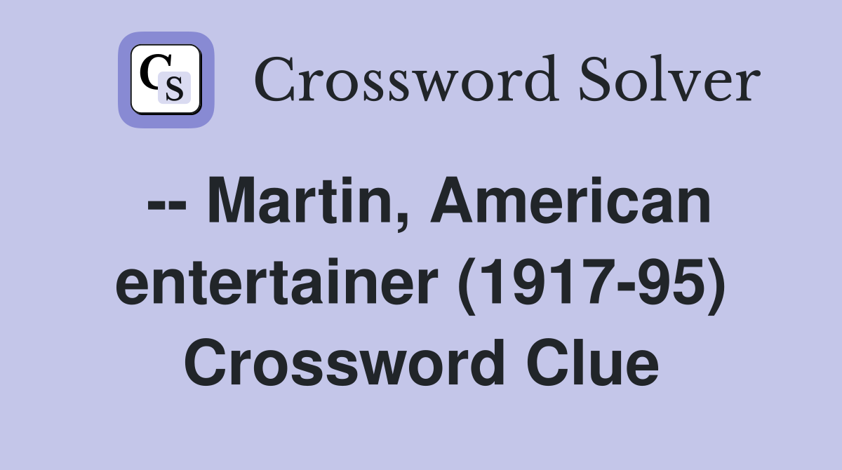 -- Martin, American entertainer (1917-95) Crossword Clue