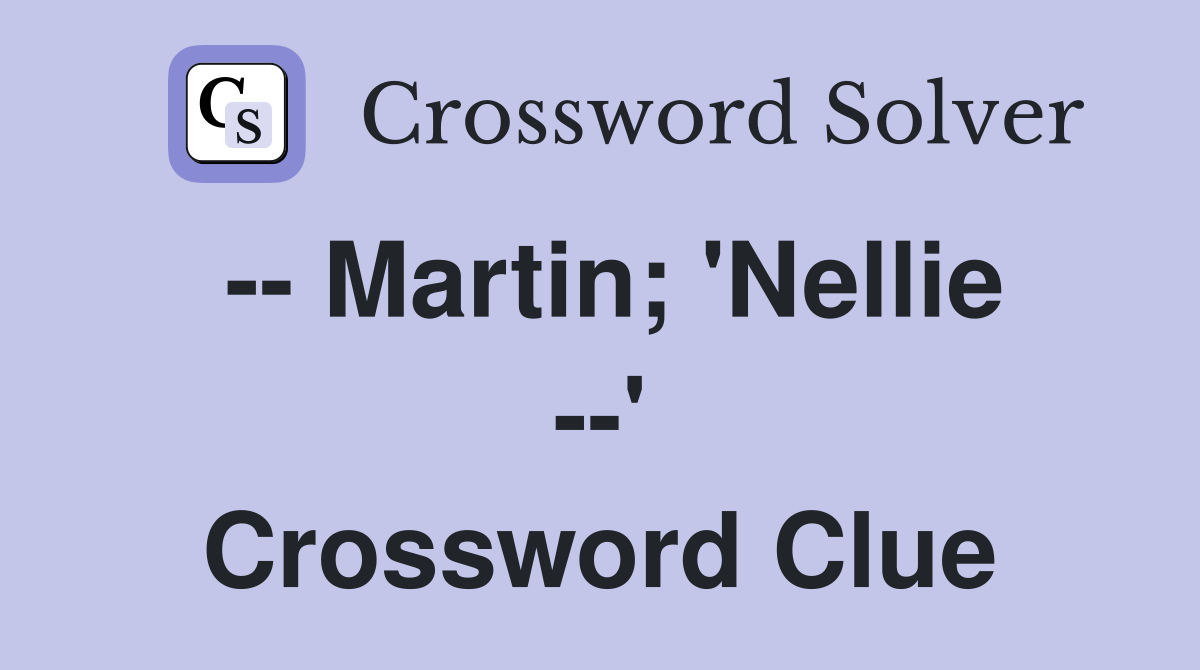 -- Martin; 'Nellie --' Crossword Clue