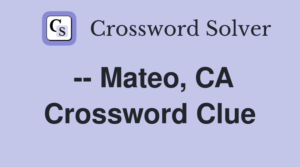 -- Mateo, CA Crossword Clue