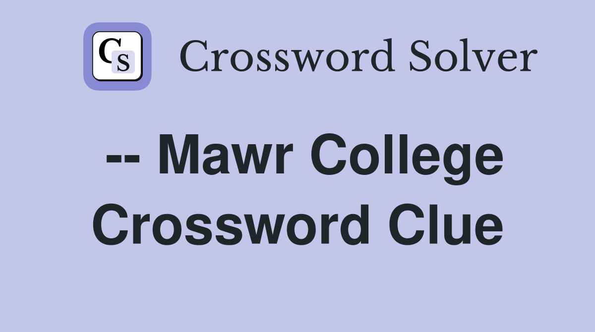 -- Mawr College Crossword Clue