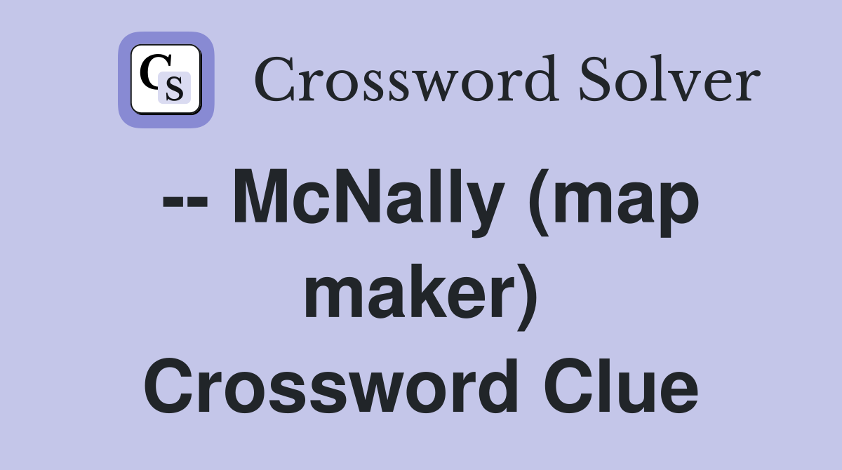 -- McNally (map maker) Crossword Clue