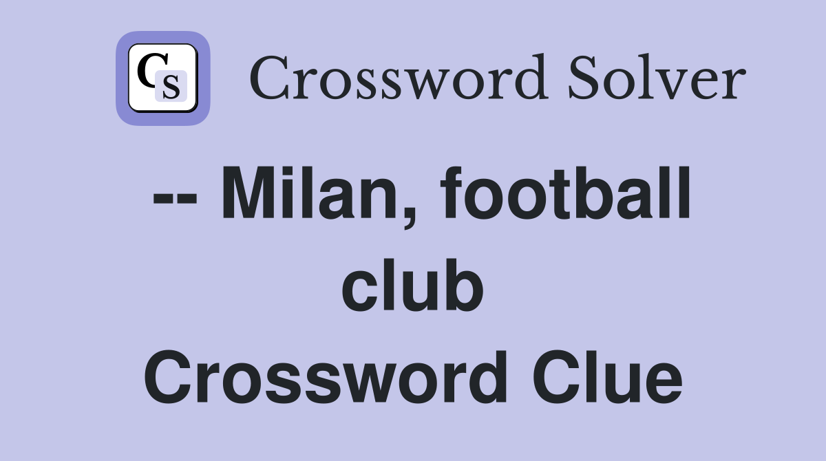 -- Milan, football club Crossword Clue