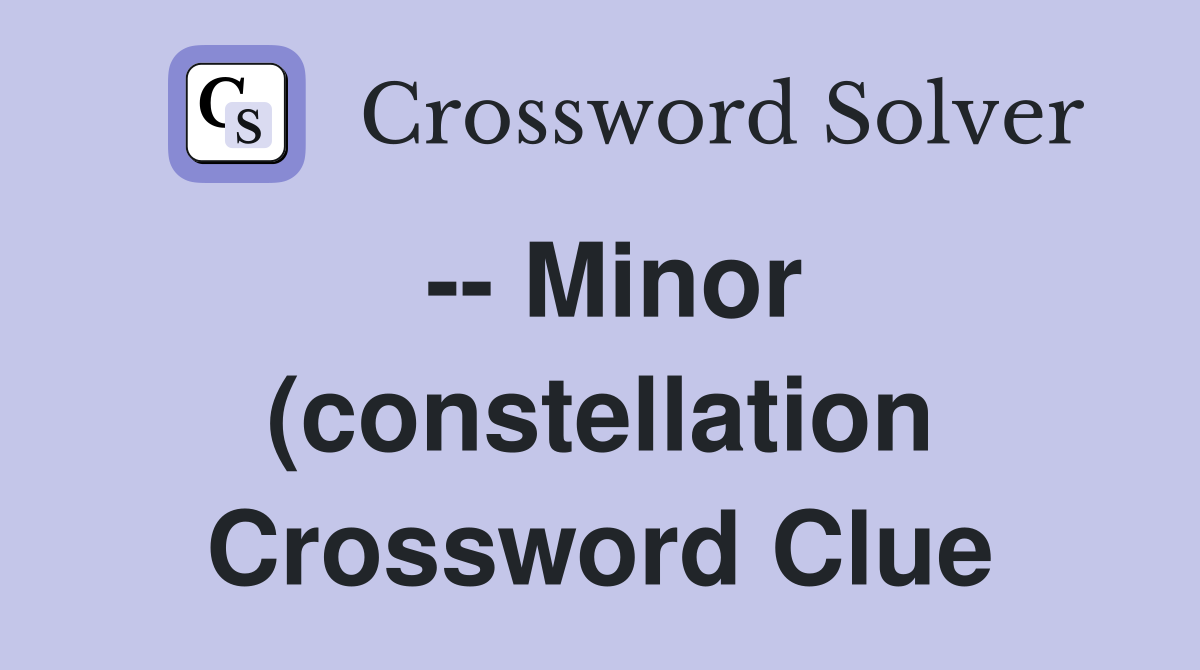 Minor (constellation) Crossword Clue Answers Crossword Solver Minor (constellation) Crossword Clue Answers Crossword Solver