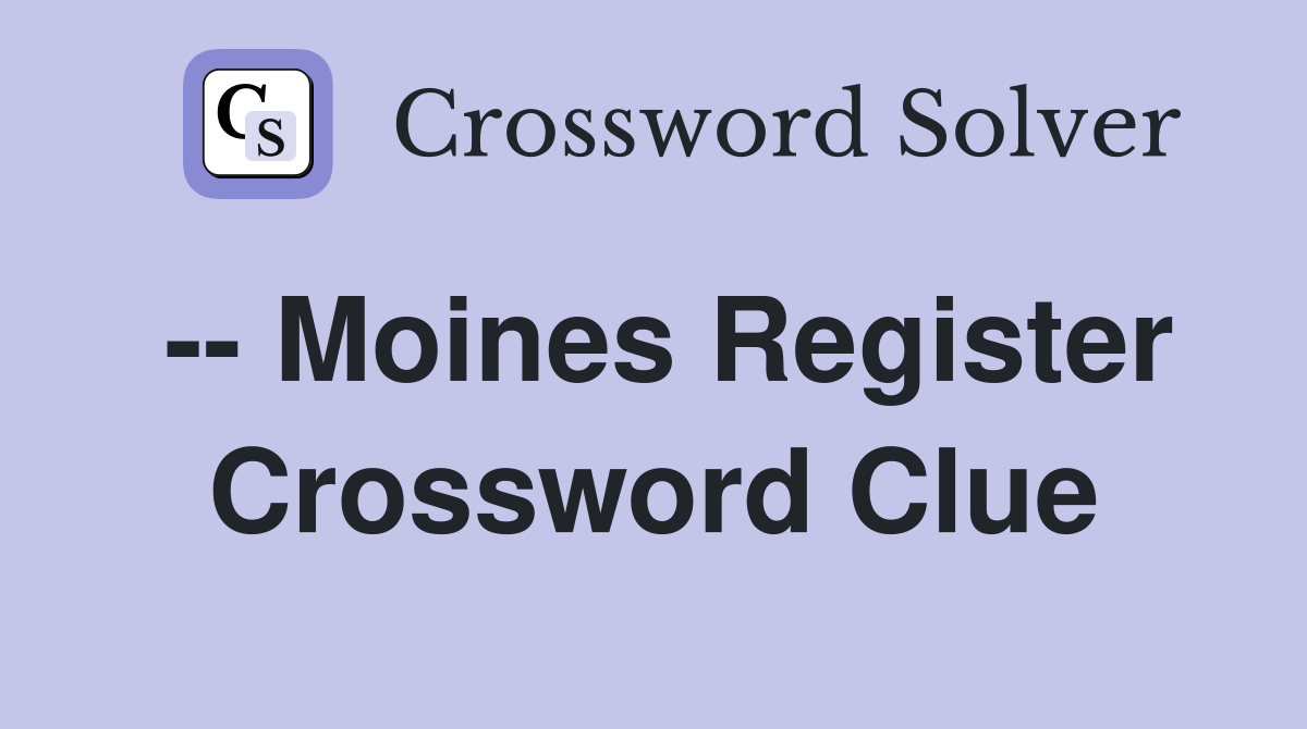 -- Moines Register Crossword Clue