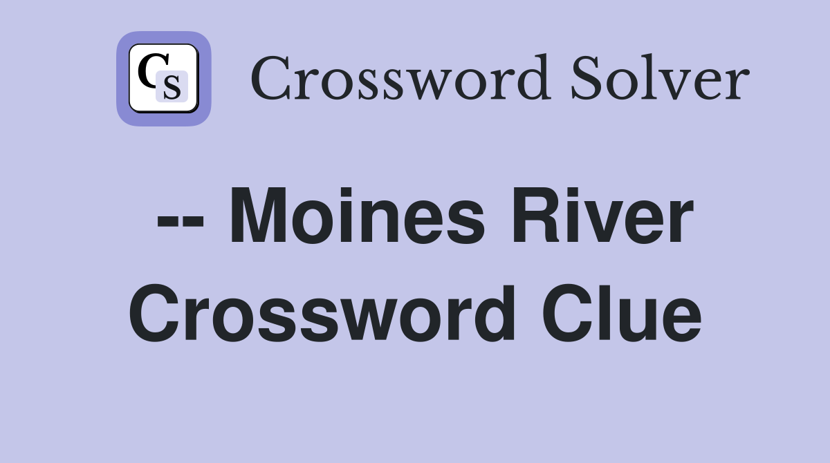 -- Moines River Crossword Clue