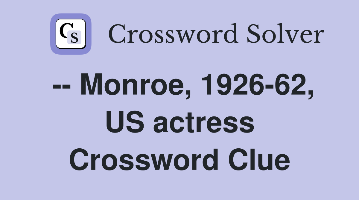 -- Monroe, 1926-62, US actress Crossword Clue