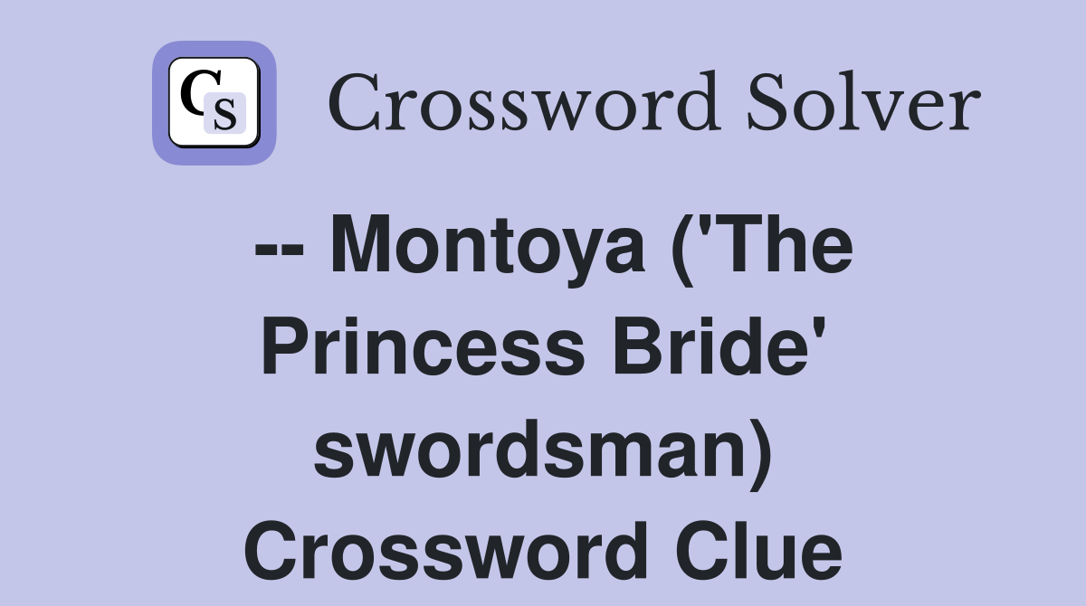 -- Montoya ('The Princess Bride' swordsman) Crossword Clue