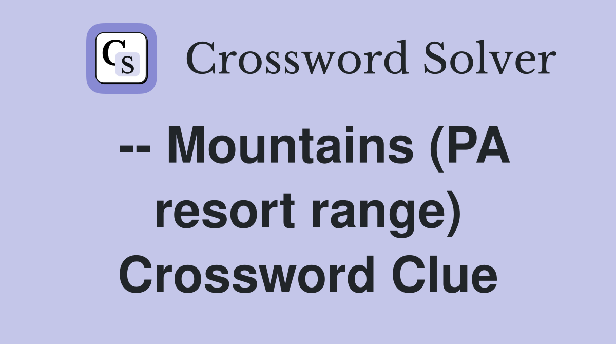 -- Mountains (PA resort range) Crossword Clue