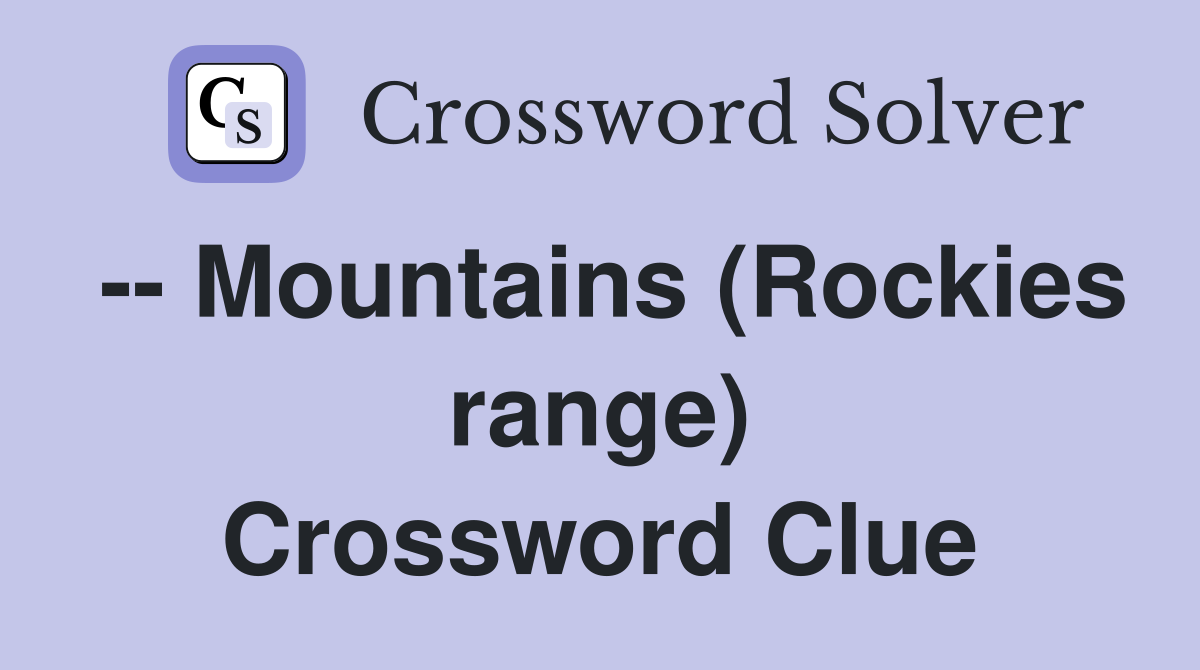 -- Mountains (Rockies range) Crossword Clue