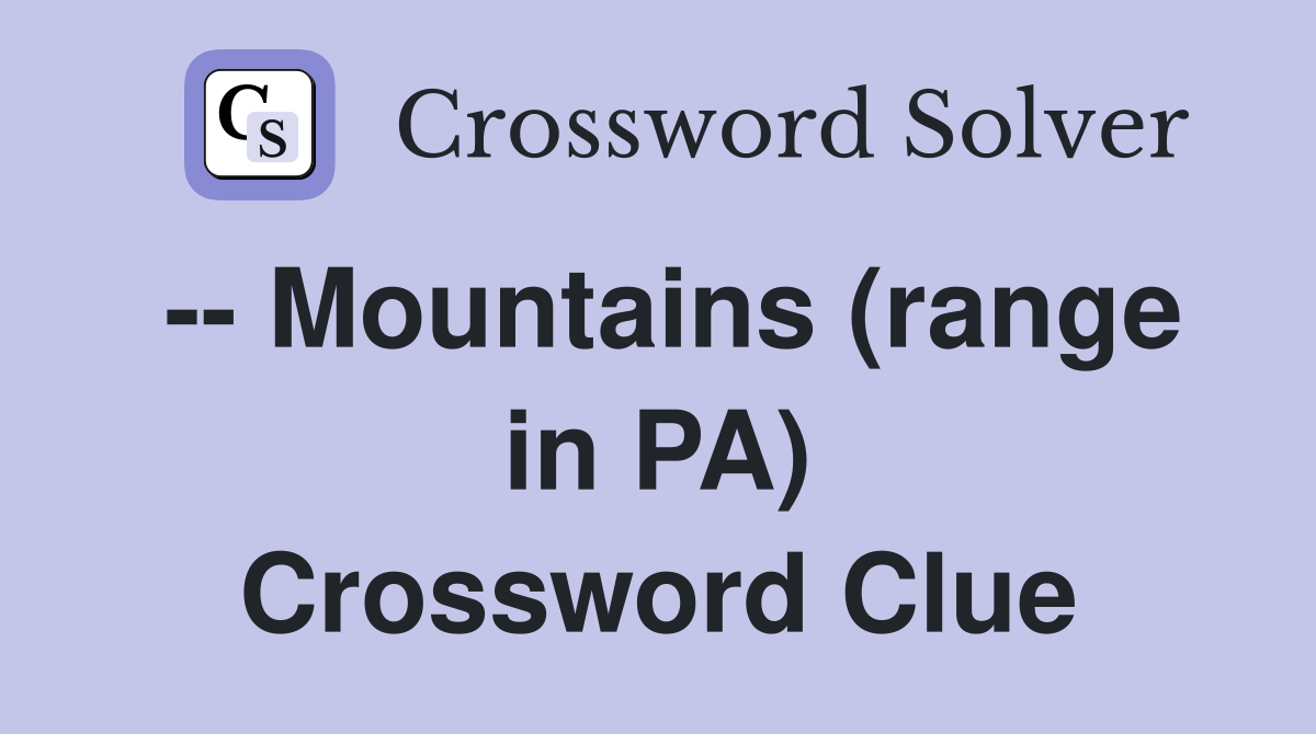 -- Mountains (range in PA) Crossword Clue