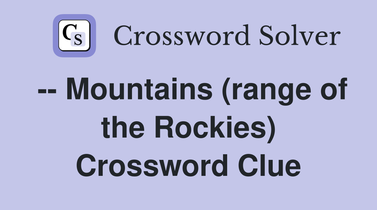 -- Mountains (range of the Rockies) Crossword Clue