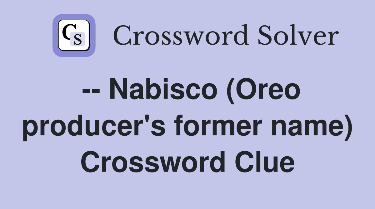 -- Nabisco (Oreo producer's former name) Crossword Clue