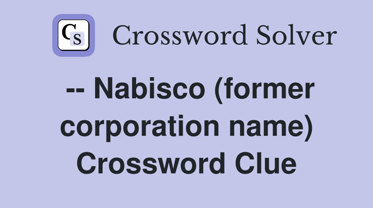 -- Nabisco (former corporation name) Crossword Clue