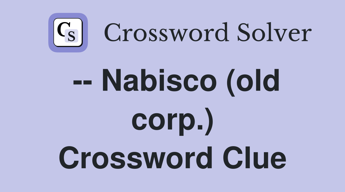 -- Nabisco (old corp.) Crossword Clue