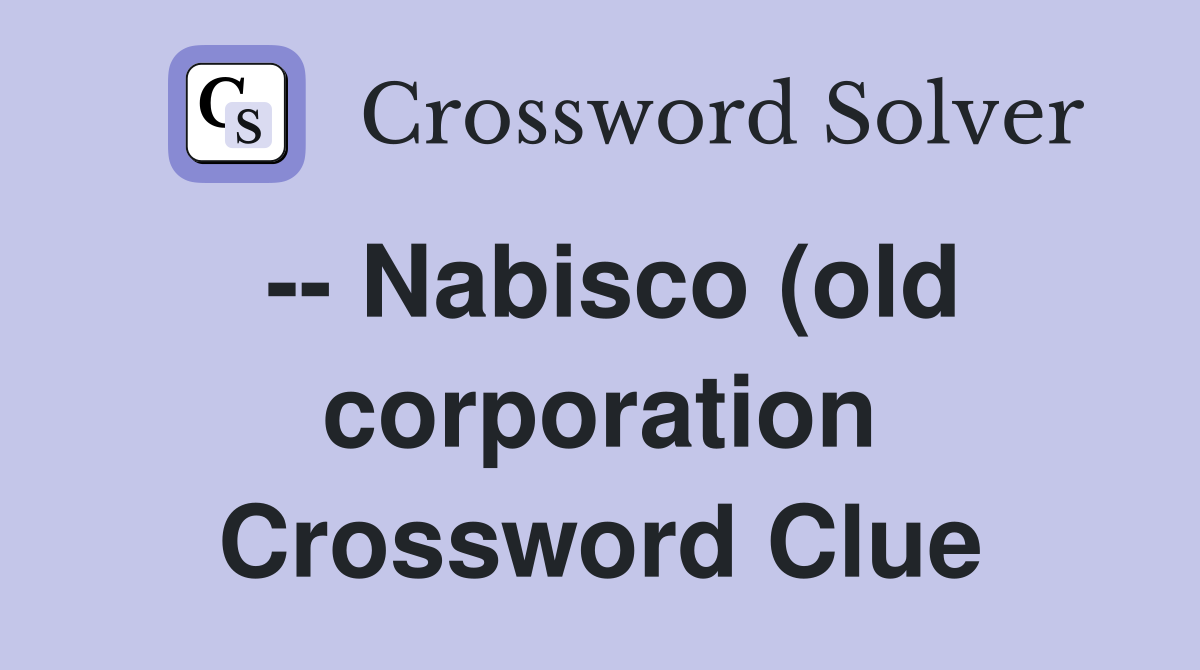 Nabisco (old corporation) Crossword Clue Answers Crossword Solver Nabisco (old corporation) Crossword Clue Answers Crossword Solver