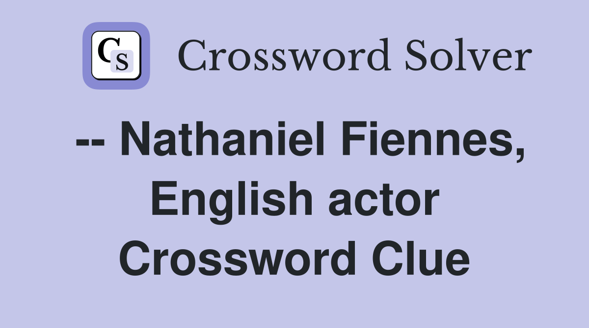 -- Nathaniel Fiennes, English actor Crossword Clue
