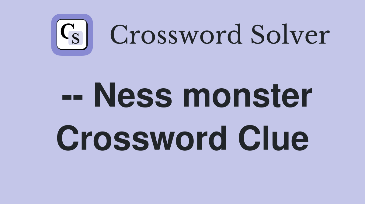 -- Ness monster Crossword Clue