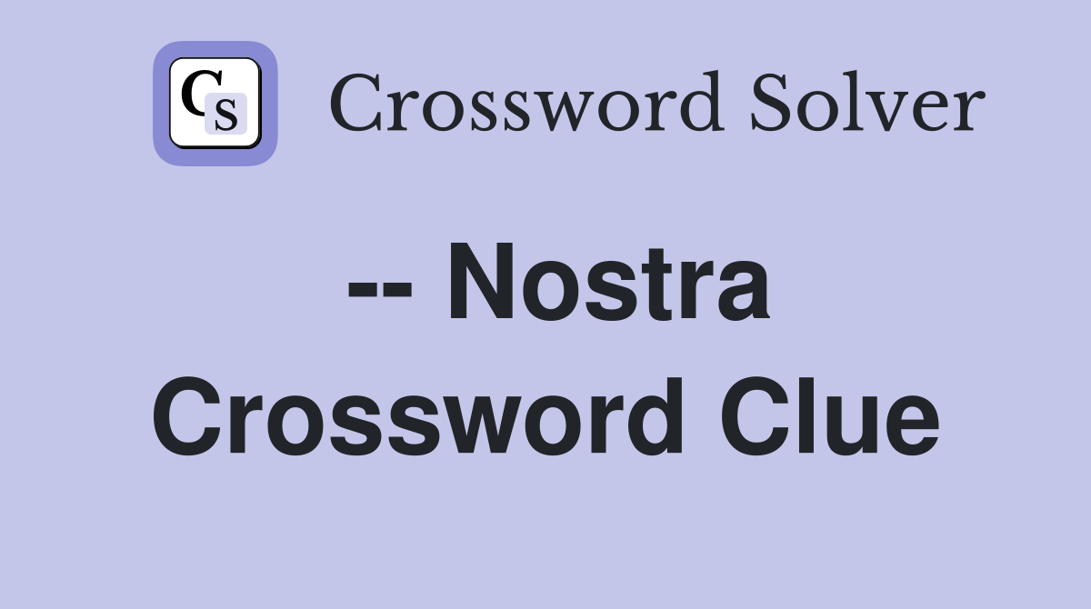 -- Nostra Crossword Clue