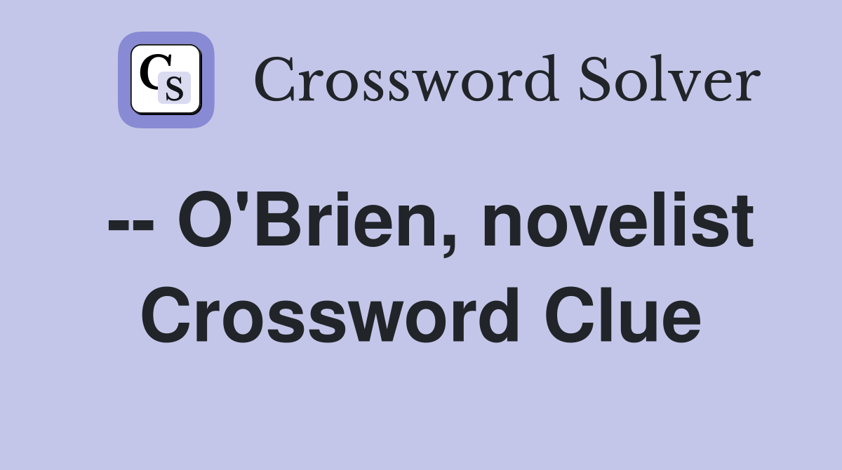 -- O'Brien, novelist Crossword Clue