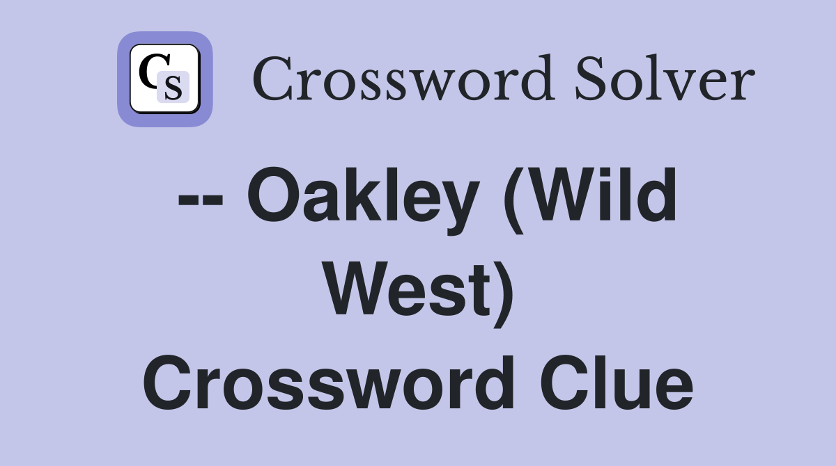 -- Oakley (Wild West) Crossword Clue