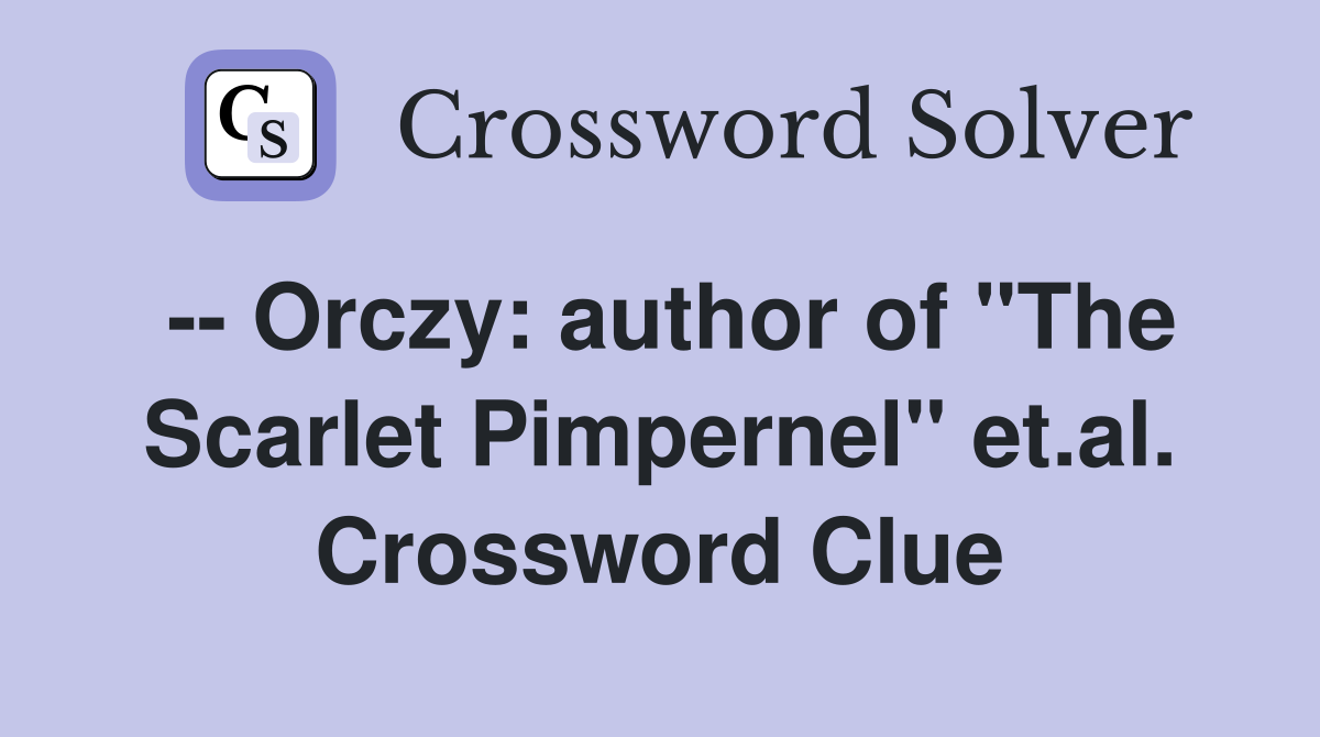 -- Orczy: author of "The Scarlet Pimpernel" et.al. Crossword Clue