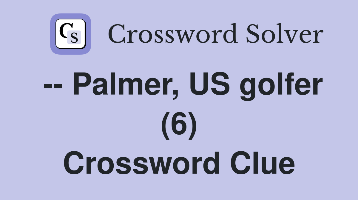 -- Palmer, US golfer (6) Crossword Clue