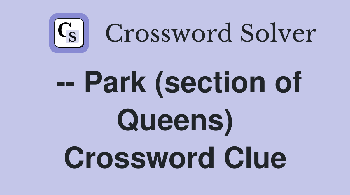 -- Park (section of Queens) Crossword Clue