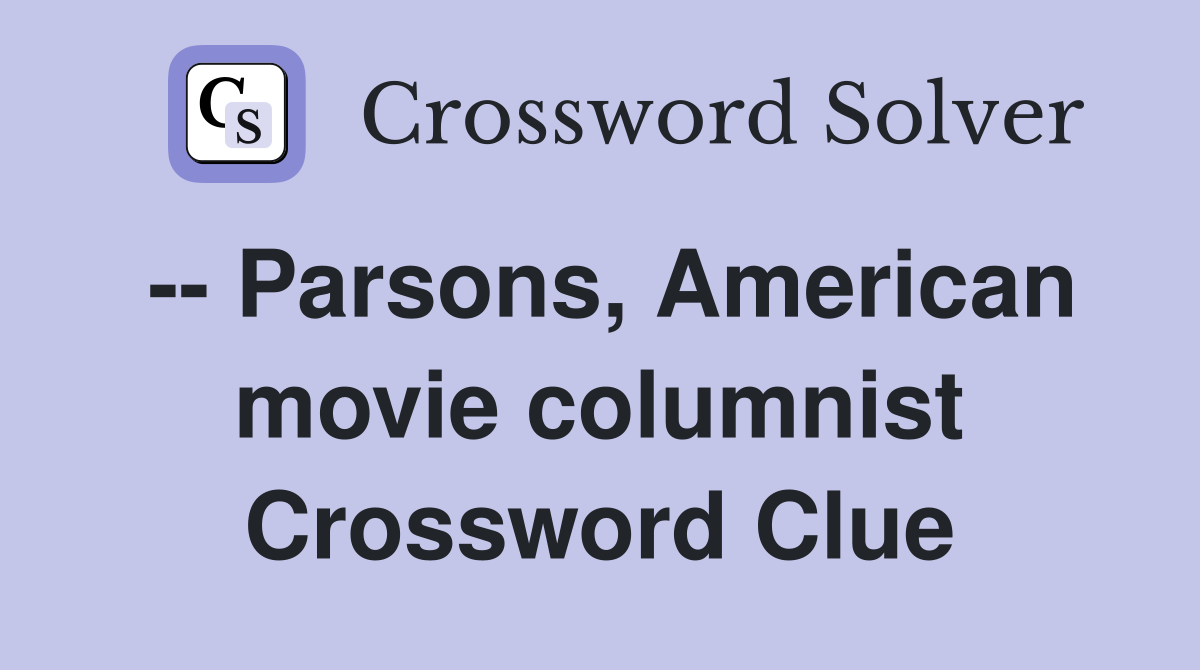 -- Parsons, American movie columnist Crossword Clue