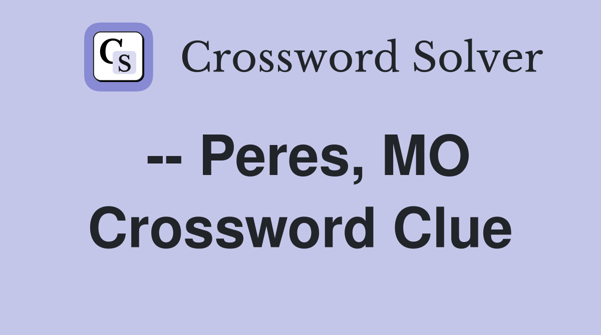 -- Peres, MO Crossword Clue