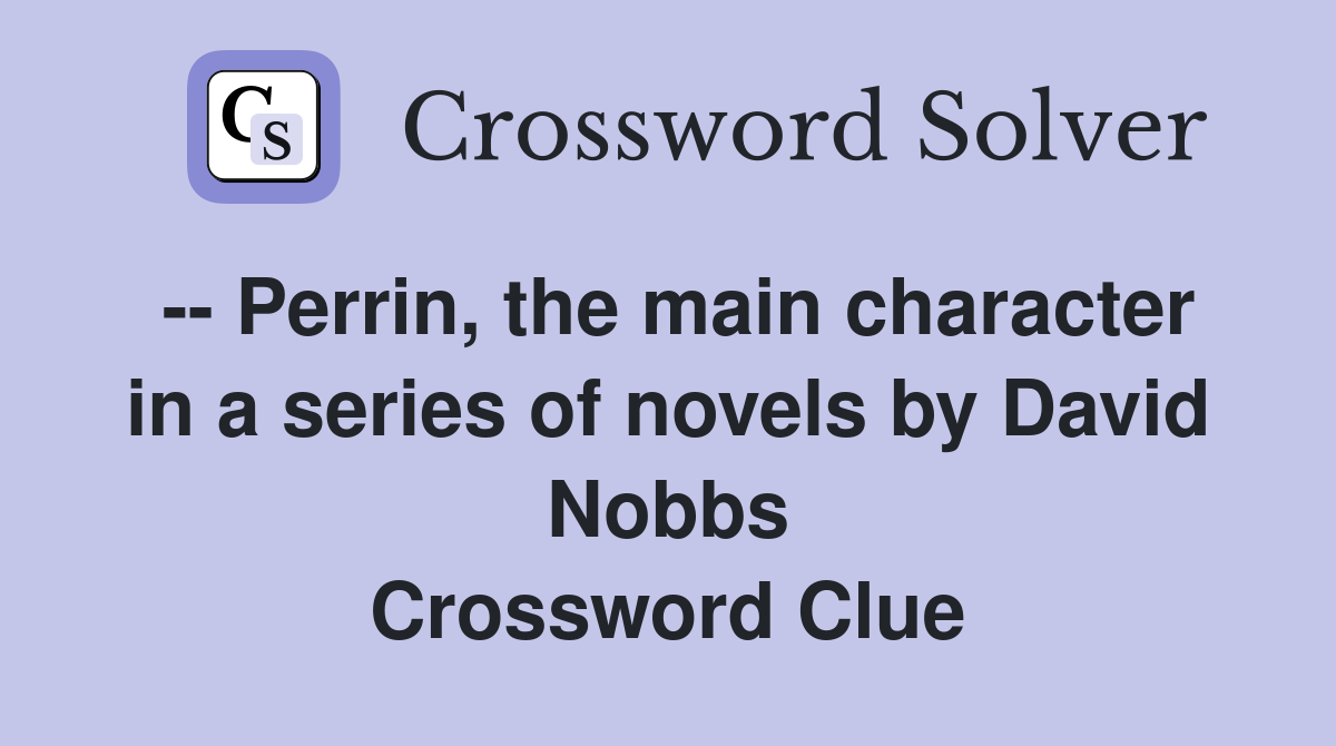 -- Perrin, the main character in a series of novels by David Nobbs Crossword Clue