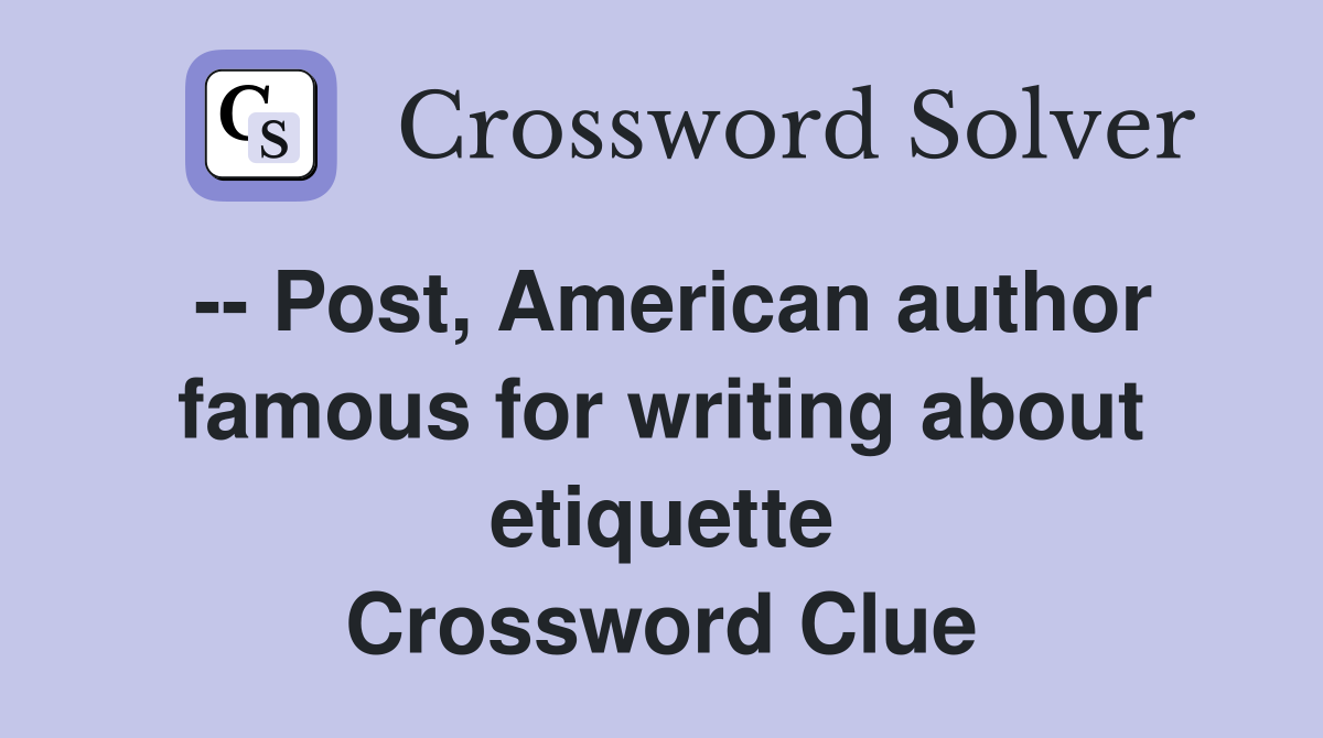 -- Post, American author famous for writing about etiquette Crossword Clue