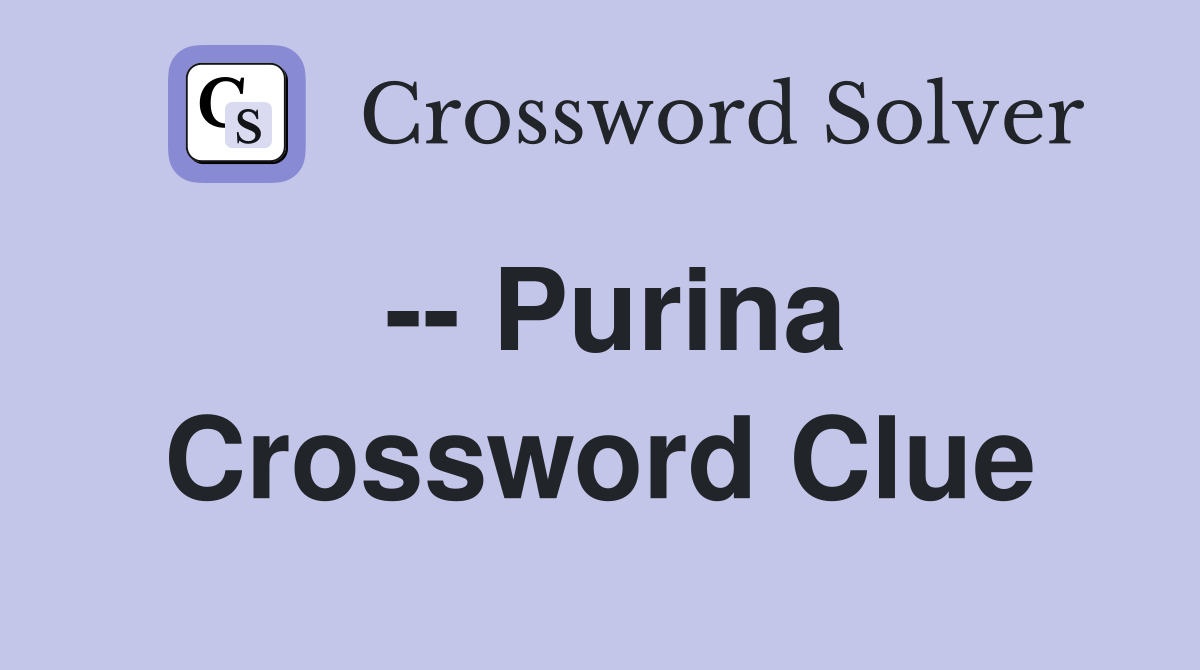 -- Purina Crossword Clue