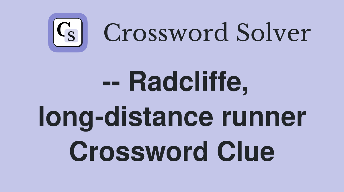 -- Radcliffe, long-distance runner Crossword Clue