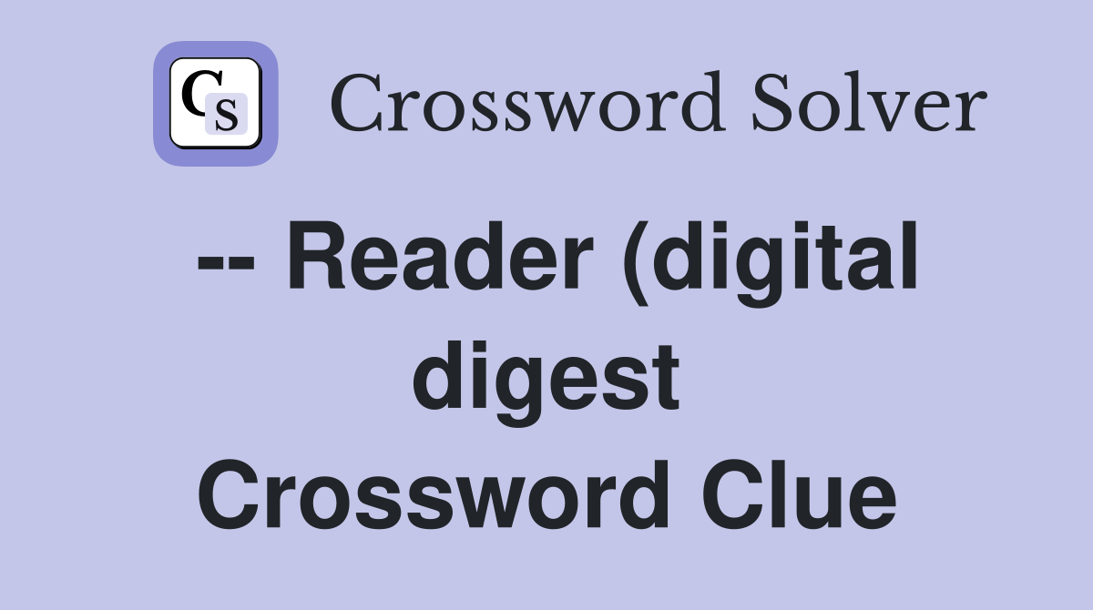 Reader (digital digest) Crossword Clue Answers Crossword Solver Reader (digital digest) Crossword Clue Answers Crossword Solver